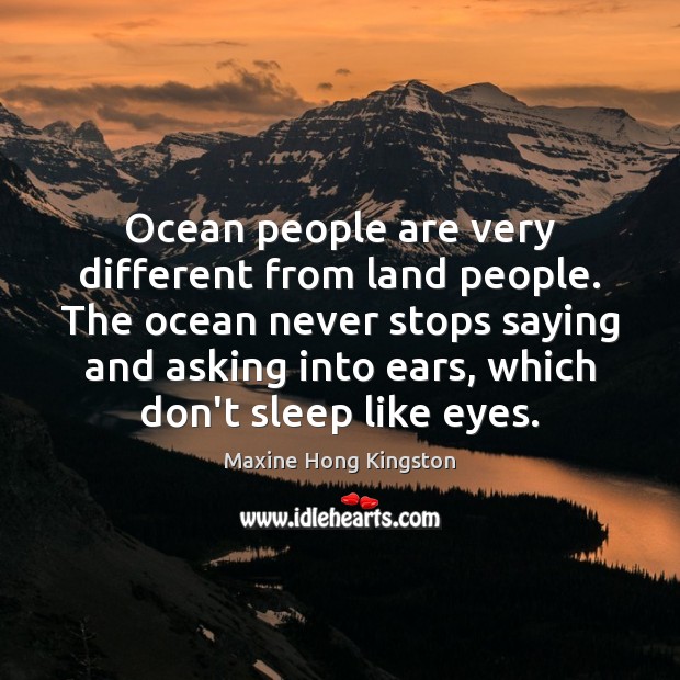 Ocean people are very different from land people. The ocean never stops Image