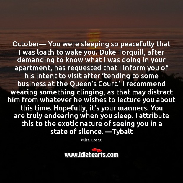 October— You were sleeping so peacefully that I was loath to wake Mira Grant Picture Quote