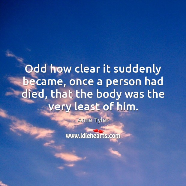 Odd how clear it suddenly became, once a person had died, that Image