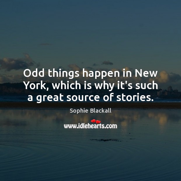 Odd things happen in New York, which is why it’s such a great source of stories. Image