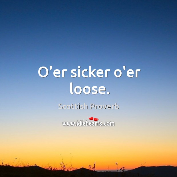 O’er sicker o’er loose. Scottish Proverbs Image