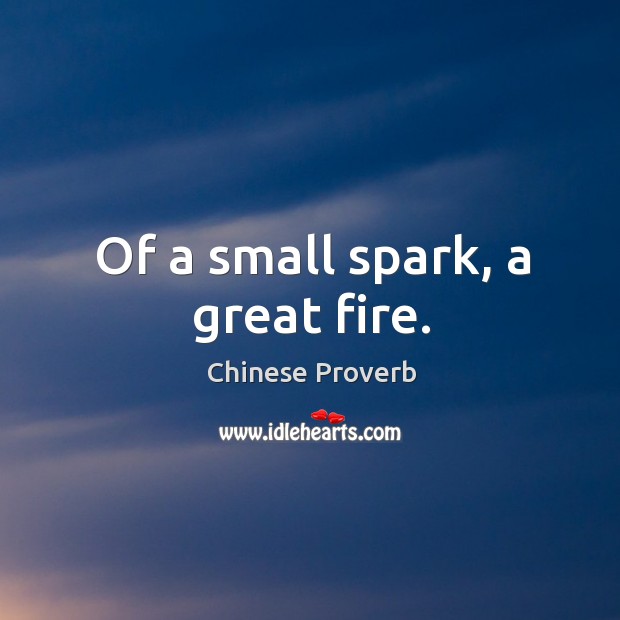 Of a small spark, a great fire. Chinese Proverbs Image