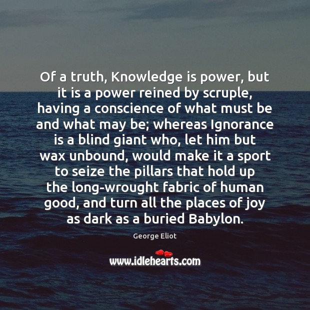 Of a truth, Knowledge is power, but it is a power reined George Eliot Picture Quote