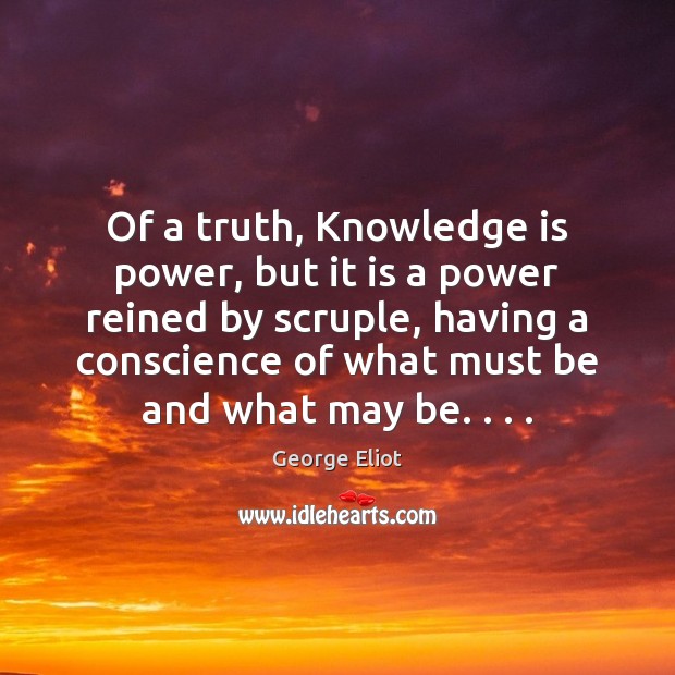 Of a truth, Knowledge is power, but it is a power reined George Eliot Picture Quote