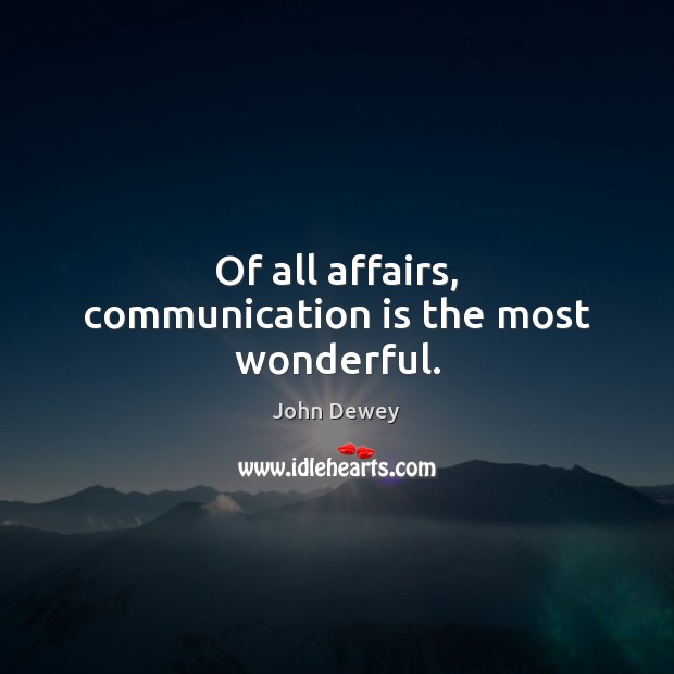 Of all affairs, communication is the most wonderful. Image
