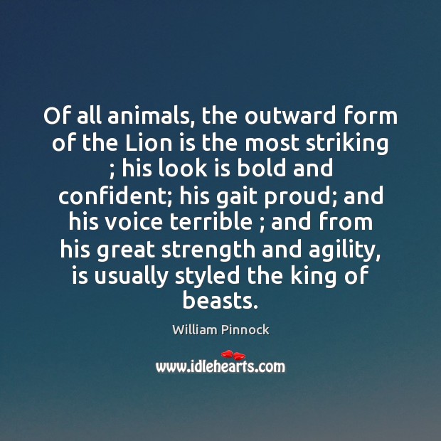 Of all animals, the outward form of the Lion is the most Image