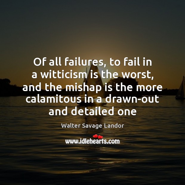 Of all failures, to fail in a witticism is the worst, and Image