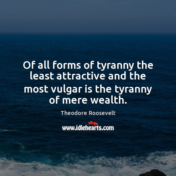 Of all forms of tyranny the least attractive and the most vulgar Image