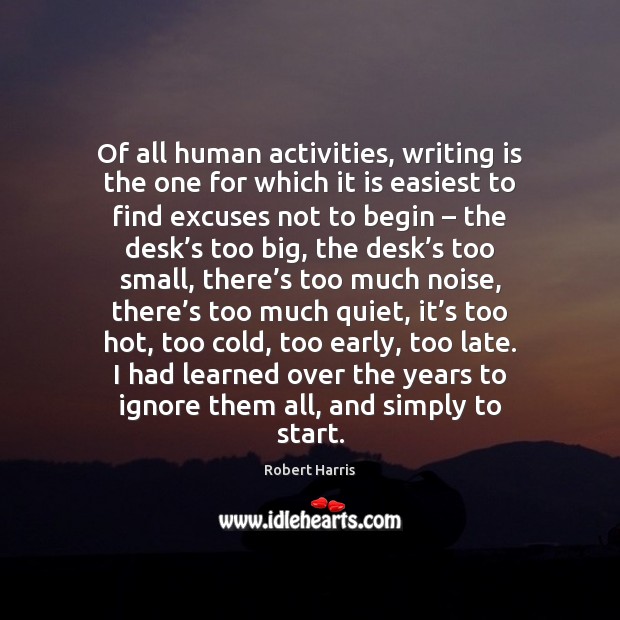 Of all human activities, writing is the one for which it is Robert Harris Picture Quote