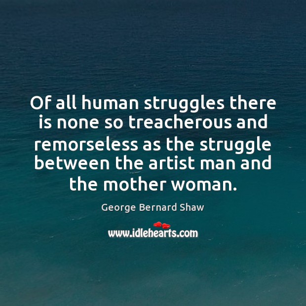 Of all human struggles there is none so treacherous and remorseless as George Bernard Shaw Picture Quote