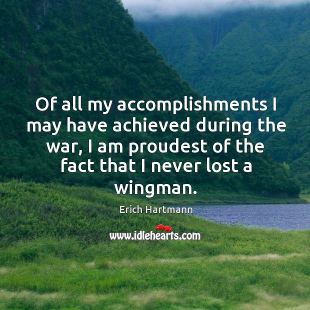 Of all my accomplishments I may have achieved during the war, I Erich Hartmann Picture Quote