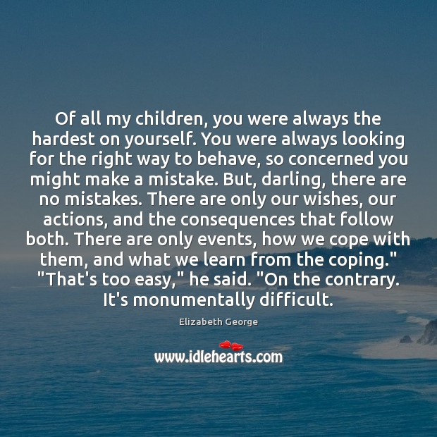 Of all my children, you were always the hardest on yourself. You Image