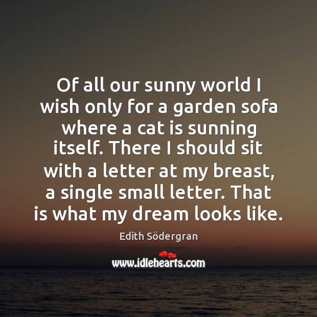 Of all our sunny world I wish only for a garden sofa Edith Södergran Picture Quote