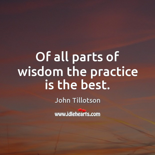 Of all parts of wisdom the practice is the best. Image