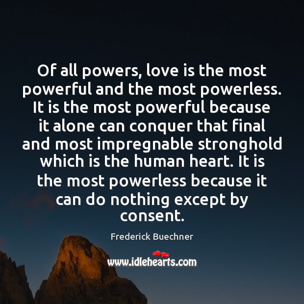 Of all powers, love is the most powerful and the most powerless. Image