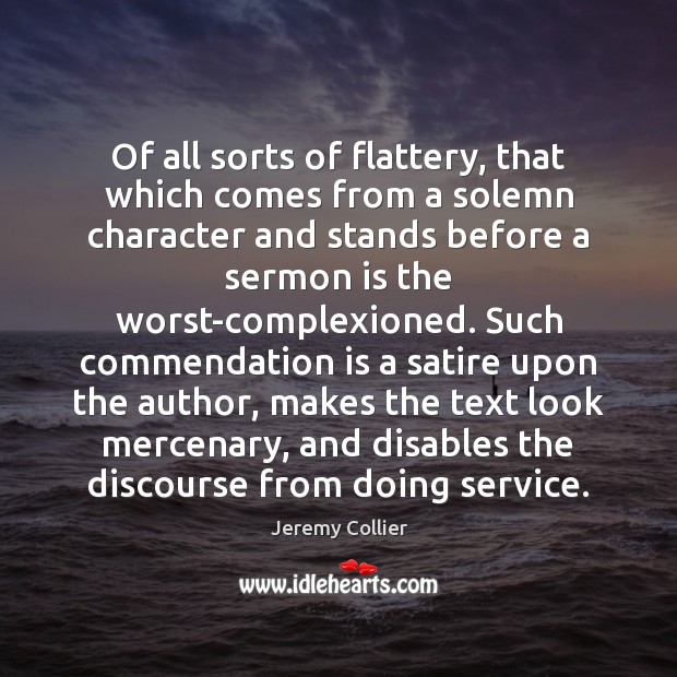Of all sorts of flattery, that which comes from a solemn character Jeremy Collier Picture Quote