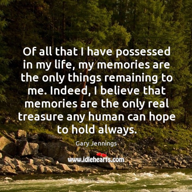 Of all that I have possessed in my life, my memories are Gary Jennings Picture Quote