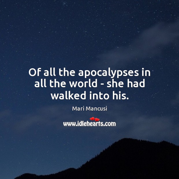 Of all the apocalypses in all the world – she had walked into his. Image