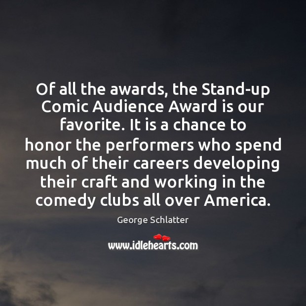 Of all the awards, the Stand-up Comic Audience Award is our favorite. George Schlatter Picture Quote