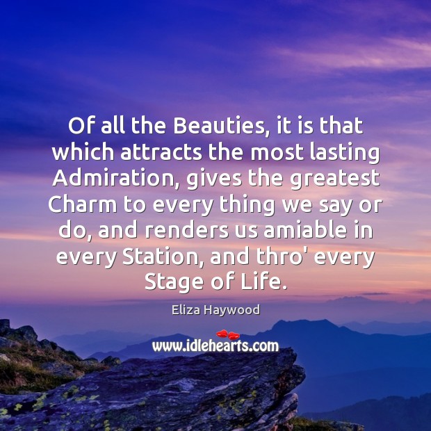 Of all the Beauties, it is that which attracts the most lasting Eliza Haywood Picture Quote
