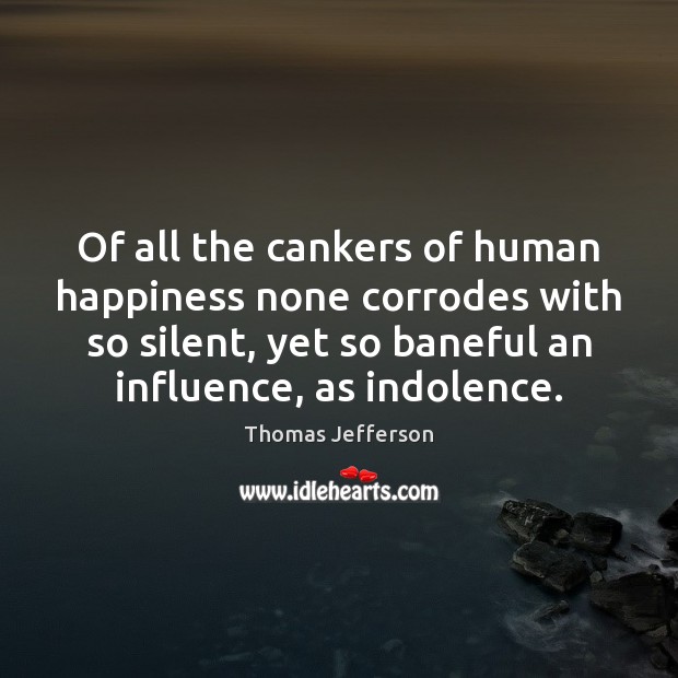Of all the cankers of human happiness none corrodes with so silent, Image