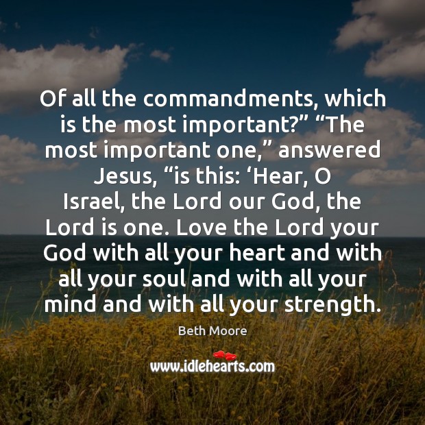 Of all the commandments, which is the most important?” “The most important Image