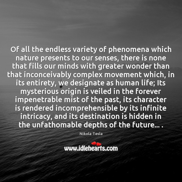 Of all the endless variety of phenomena which nature presents to our Nikola Tesla Picture Quote