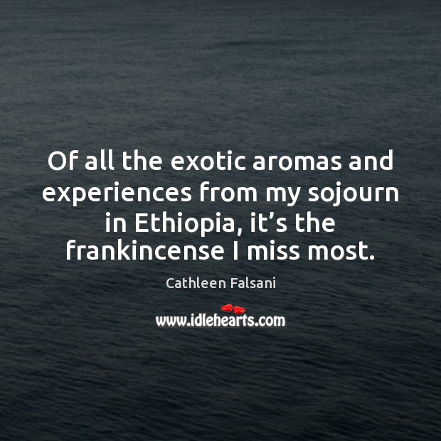 Of all the exotic aromas and experiences from my sojourn in Ethiopia, Cathleen Falsani Picture Quote