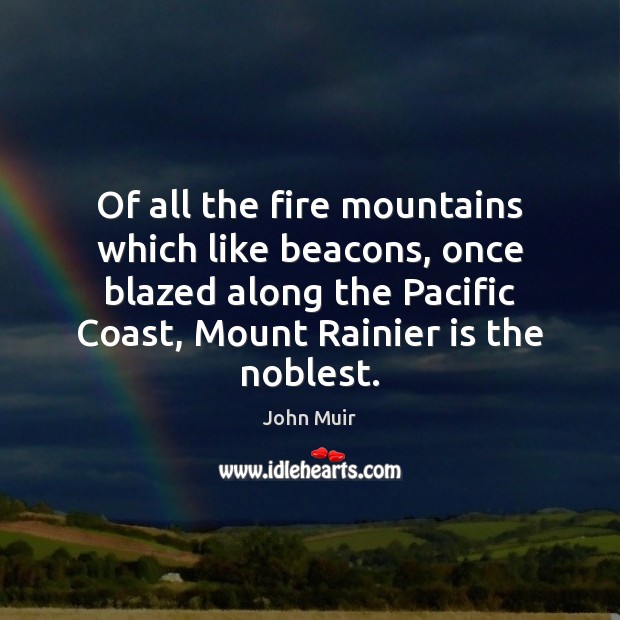 Of all the fire mountains which like beacons, once blazed along the John Muir Picture Quote