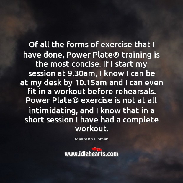Of all the forms of exercise that I have done, Power Plate® Maureen Lipman Picture Quote