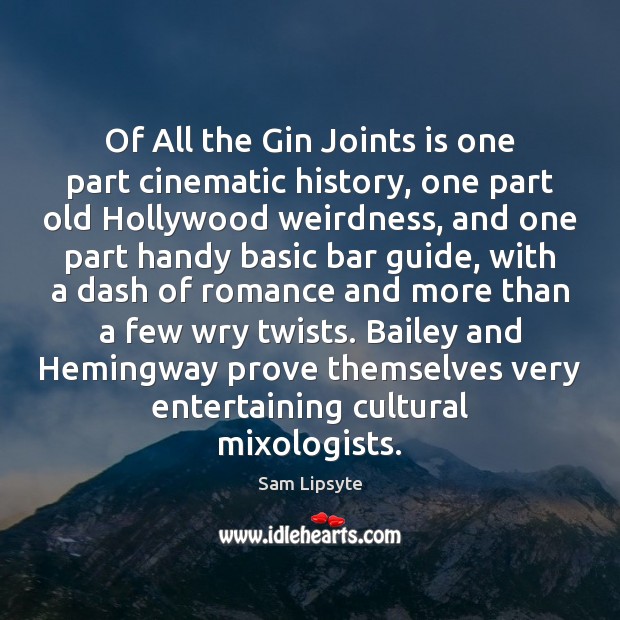 Of All the Gin Joints is one part cinematic history, one part Sam Lipsyte Picture Quote