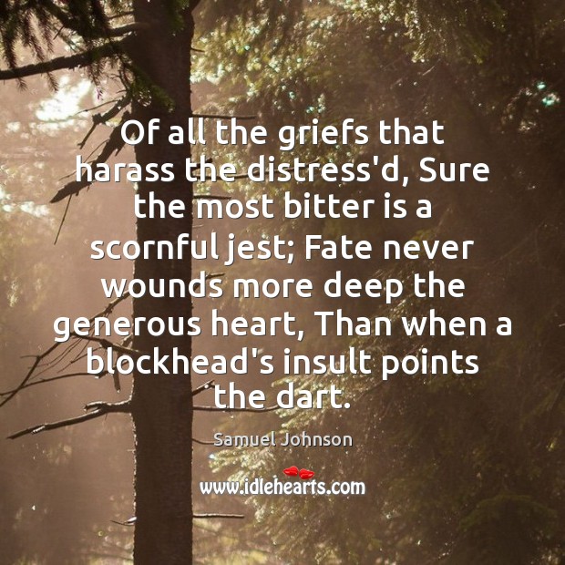 Of all the griefs that harass the distress’d, Sure the most bitter Samuel Johnson Picture Quote