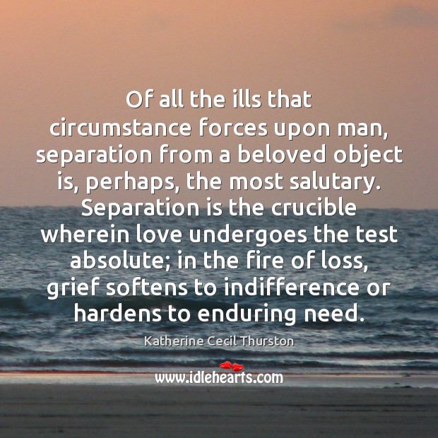 Of all the ills that circumstance forces upon man, separation from a Image