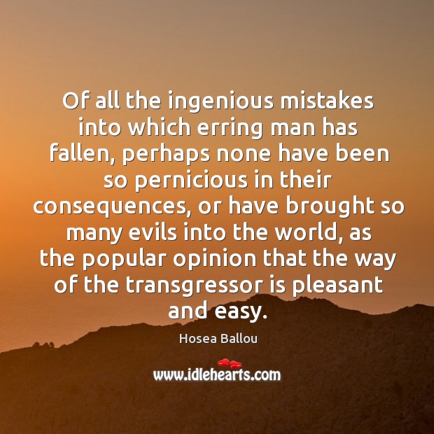 Of all the ingenious mistakes into which erring man has fallen, perhaps Hosea Ballou Picture Quote