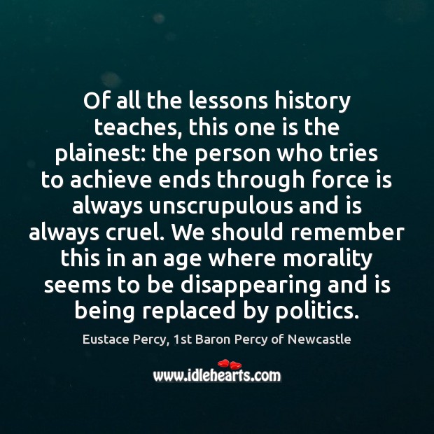 Of all the lessons history teaches, this one is the plainest: the Politics Quotes Image