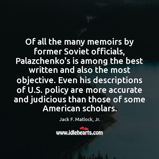 Of all the many memoirs by former Soviet officials, Palazchenko’s is among Jack F. Matlock, Jr. Picture Quote