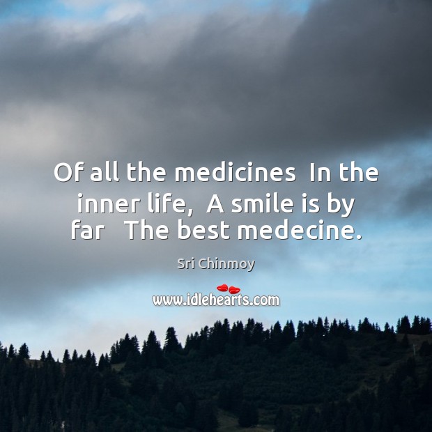 Of all the medicines  In the inner life,  A smile is by far   The best medecine. Smile Quotes Image