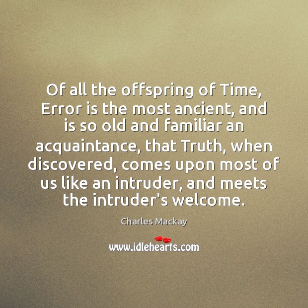 Of all the offspring of Time, Error is the most ancient, and Image