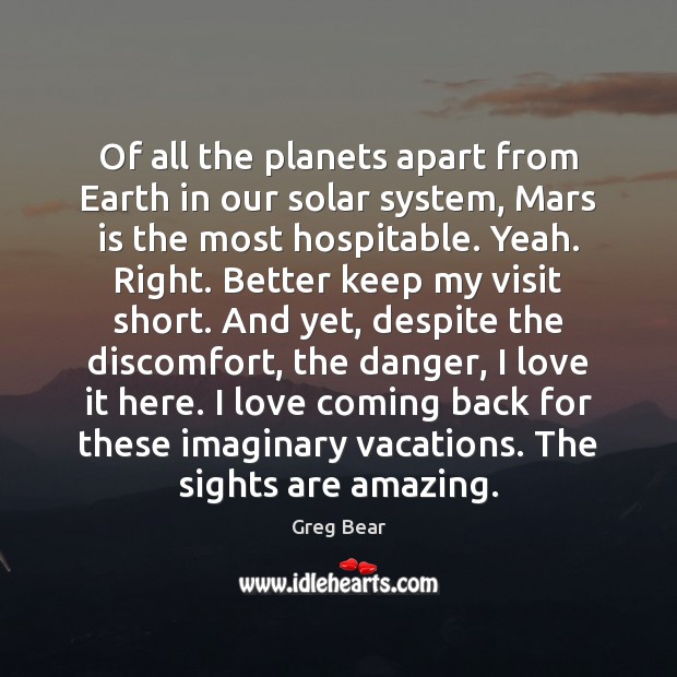 Of all the planets apart from Earth in our solar system, Mars Greg Bear Picture Quote