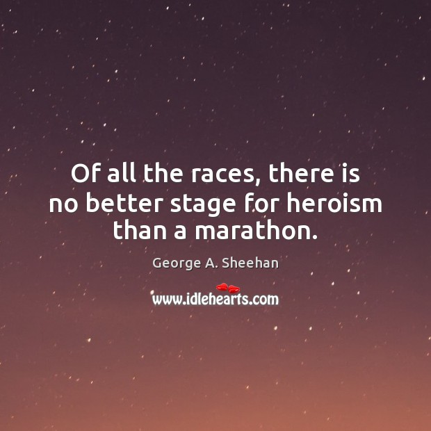Of all the races, there is no better stage for heroism than a marathon. Image