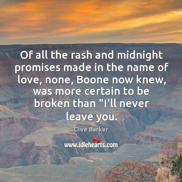 Of all the rash and midnight promises made in the name of Clive Barker Picture Quote