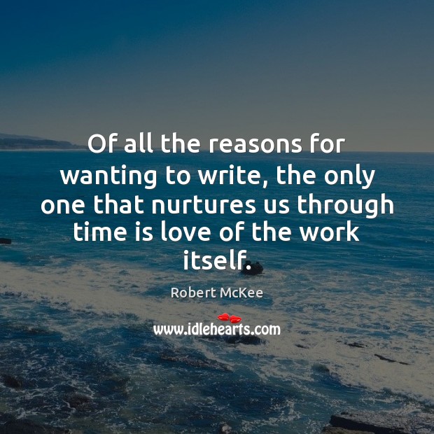 Of all the reasons for wanting to write, the only one that Time Quotes Image