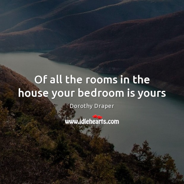 Of all the rooms in the house your bedroom is yours Image