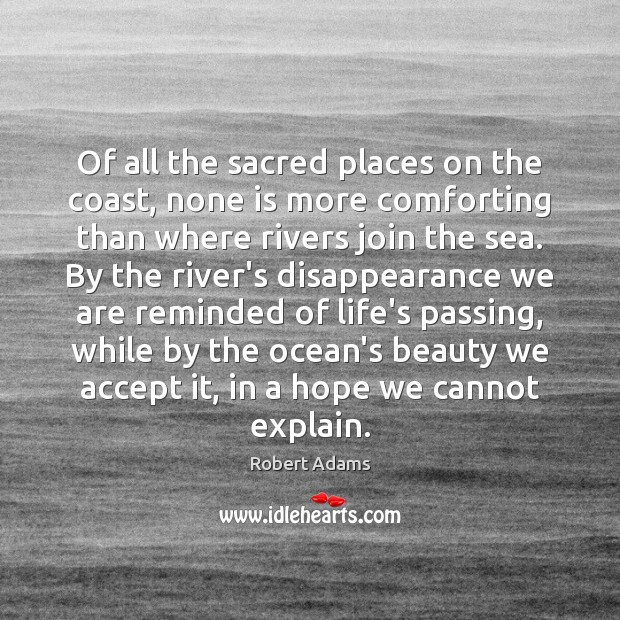 Of all the sacred places on the coast, none is more comforting Robert Adams Picture Quote