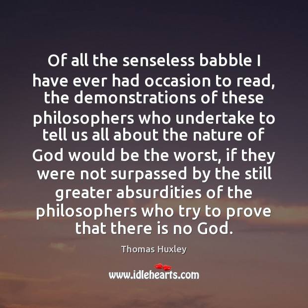 Of all the senseless babble I have ever had occasion to read, Thomas Huxley Picture Quote