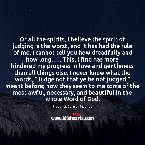 Of all the spirits, I believe the spirit of judging is the Frederick Denison Maurice Picture Quote