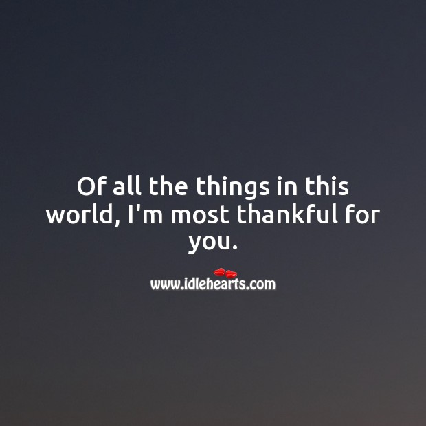 Of all the things in this world, I’m most thankful for you. Love Messages for Him Image