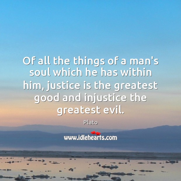 Of all the things of a man’s soul which he has within Justice Quotes Image