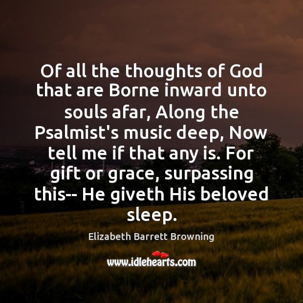 Of all the thoughts of God that are Borne inward unto souls Elizabeth Barrett Browning Picture Quote