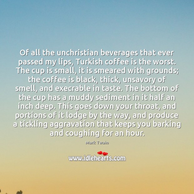 Of all the unchristian beverages that ever passed my lips, Turkish coffee 